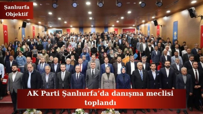 AK Parti Şanlıurfa’da danışma meclisi toplandı
